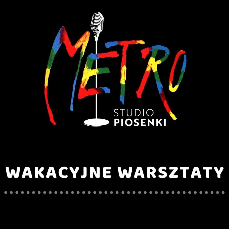 Wakacyjne warsztaty w placówkach Studia Piosenki Metro! Tak było latem 2020r.
